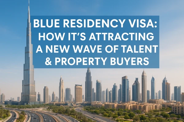 Blue Residency Visa: How It’s Attracting a New Wave of Talent & Property Buyers